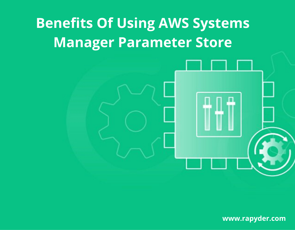 Benefits Of Using AWS Systems Manager Parameter Store