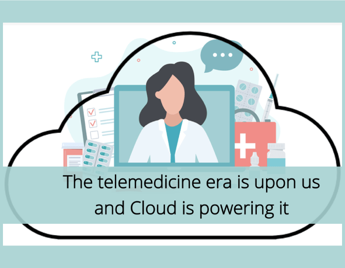 The Telemedicine Era is upon us and Cloud is Powering it