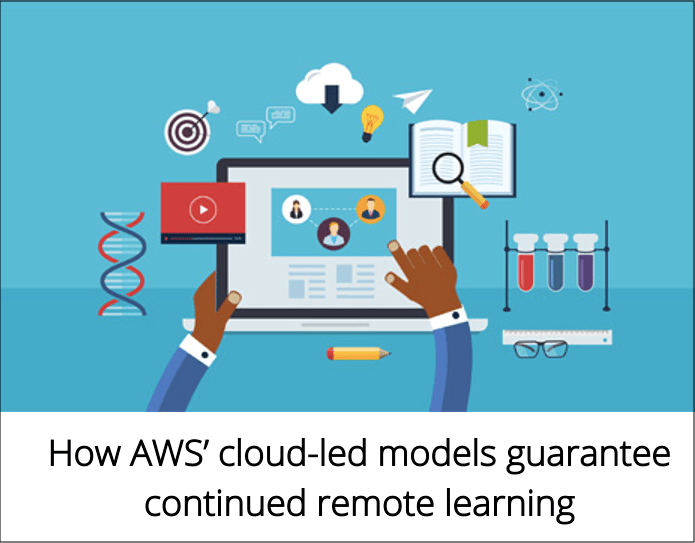 How AWS’ Cloud-Led Models Guarantee Continued Remote Learning