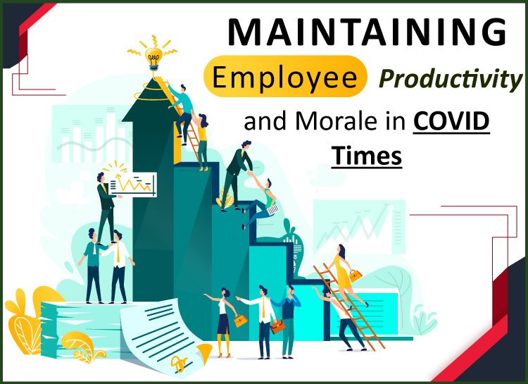Maintaining Employee Productivity and Morale in COVID Times