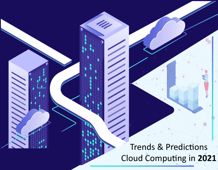 Trends & Predictions of Cloud Computing in 2021