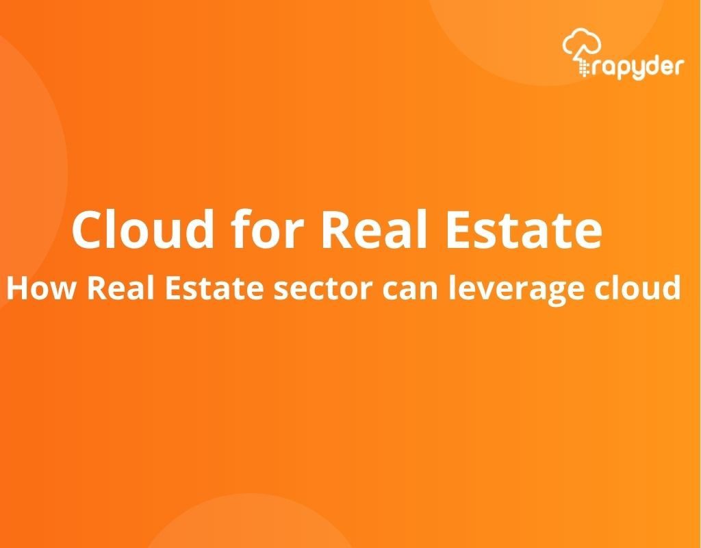Cloud for Real Estate : How Real Estate sector can leverage cloud