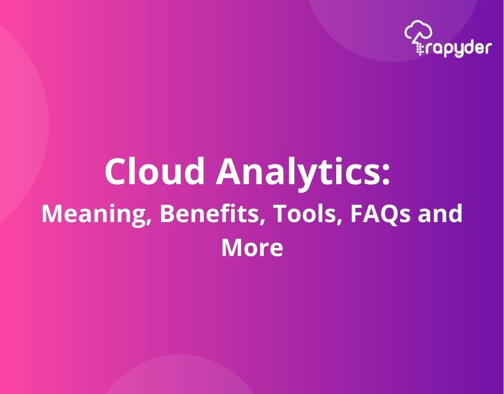 Cloud Analytics: Meaning, Benefits, Tools, FAQs and More
