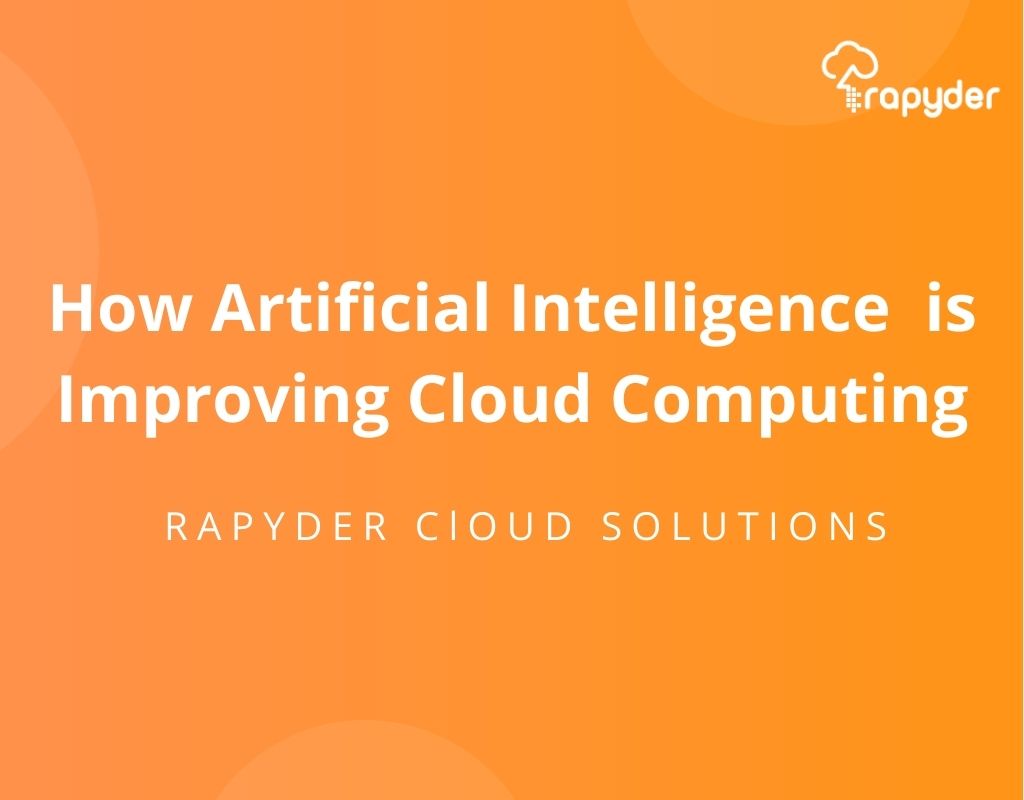 How Artificial Intelligence [AI] is Improving Cloud Computing