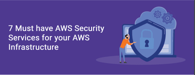 7 must have AWS security services for your AWS infrastructure pdf banner